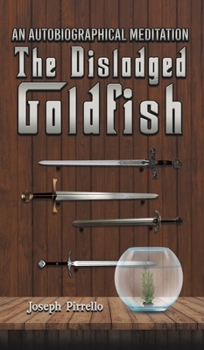 Hardcover An Autobiographical Meditation: The Dislodged Goldfish Book