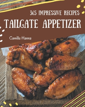 Paperback 365 Impressive Tailgate Appetizer Recipes: I Love Tailgate Appetizer Cookbook! Book