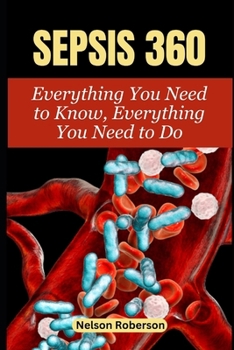 Paperback Sepsis 360: Everything You Need to Know, Everything You Need to Do" Book