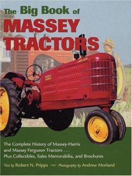 Hardcover The Big Book of Massey Tractors: The Complete History of Massey-Harris and Massey Ferguson Tractors... Plus Collectibles, Sales Memorabilia, and Broch Book