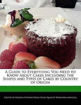 Paperback A Guide to Everything You Need to Know about Cakes Including the Shapes and Types of Cakes by Country of Origin Book