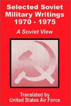 Selected Soviet Military Writings 1970 - 1975: A Soviet View
