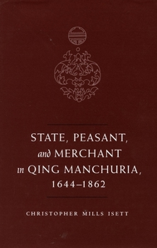 Hardcover State, Peasant, and Merchant in Qing Manchuria, 1644-1862 Book