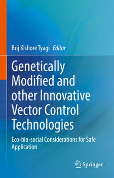 Hardcover Genetically Modified and Other Innovative Vector Control Technologies: Eco-Bio-Social Considerations for Safe Application Book