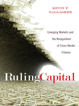 Ruling Capital: Emerging Markets and the Reregulation of Cross-Border Finance - Book  of the Cornell Studies in Money