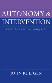 Hardcover Autonomy and Intervention: Parentalism in the Caring Life Book