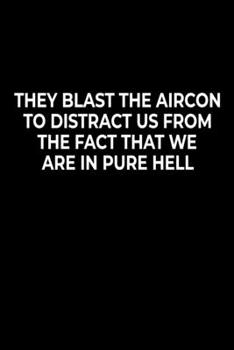 They Blast The Aircon To Distract Us From The Face That We Are In Pure Hell: Funny Notebook For Work Or School,  Evil Office Worker Gifts, Sarcastic ... Pages Gag Gift, Leaving Gift, Promotion Gift.