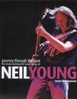 Paperback Journey Through the Past : The Stories Behind the Classic Songs of Neil Young Book