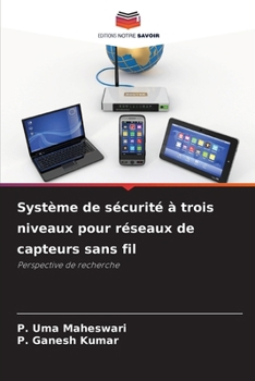 Système de sécurité à trois niveaux pour réseaux de capteurs sans fil (French Edition)