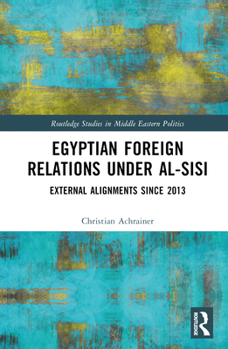Hardcover Egyptian Foreign Relations Under al-Sisi: External Alignments Since 2013 Book