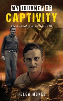 My Journey of Captivity: The Journal of a German POW