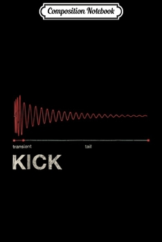 Composition Notebook: Kick Drum - DAW Producer Transient & Tail  Journal/Notebook Blank Lined Ruled 6x9 100 Pages