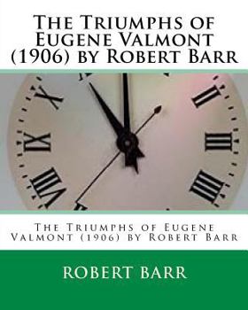 Paperback The Triumphs of Eugene Valmont (1906) by Robert Barr Book