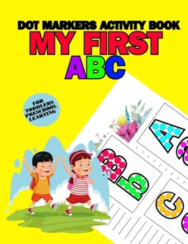 Paperback MY FIRST ABC Dot Markers Activity Book: For Toddlers Preschool Learning Book