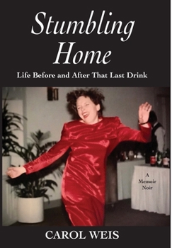 Hardcover Stumbling Home: Life Before and After That Last Drink Book