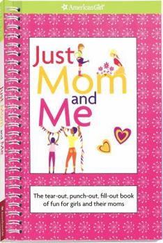Spiral-bound Just Mom and Me: The Tear-Out, Punch-Out, Fill-Out Book of Fun for Girls and Their Moms Book