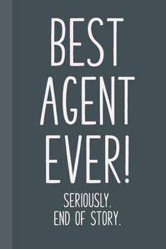 Paperback Best Agent Ever! Seriously. End of Story.: Lined Journal in Black and Grey for Writing, Journaling, To Do Lists, Notes, Gratitude, Ideas, and More wit Book