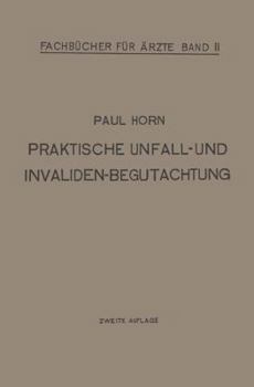 Paperback Praktische Unfall- Und Invalidenbegutachtung: Bei Sozialer Und Privater Versicherung Militär-Versorgung Und Haftpflichtfällen Für Ärzte Und Studierend [German] Book