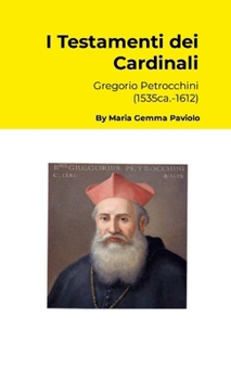 I Testamenti dei Cardinali: Gregorio Petrocchini (1535ca.-1612) (Italian Edition)