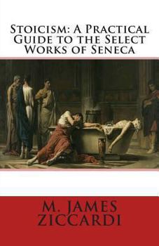 Paperback Stoicism: A Practical Guide to the Select Works of Seneca Book