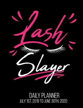 Paperback Lash Slayer Daily Planner July 1st, 2019 To June 30th, 2020: Makeup Artist Beauty Junkie Guru Lover Glam Daily Planner Book