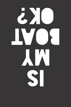 Paperback Notebook: Is My Boat Okay OK College Ruled 6x9 120 Pages Book