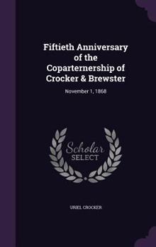 Hardcover Fiftieth Anniversary of the Coparternership of Crocker & Brewster: November 1, 1868 Book