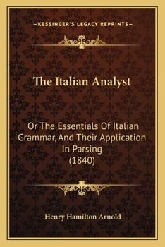 Paperback The Italian Analyst: Or The Essentials Of Italian Grammar, And Their Application In Parsing (1840) Book