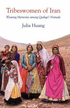Hardcover Tribeswomen of Iran: Weaving Memories Among Qashqa'i Nomads Book