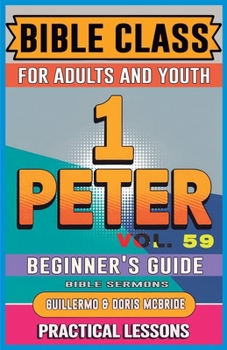 Bible Class for Adults and Youth Beginner's Guide - 1 Peter: Practical Lessons (Bible Class from Scratch)