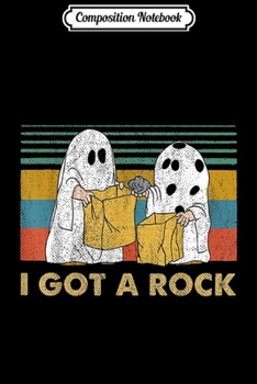 Composition Notebook: I Got A Rock Funny Ghosh Trick Or Treat Halloween  Journal/Notebook Blank Lined Ruled 6x9 100 Pages