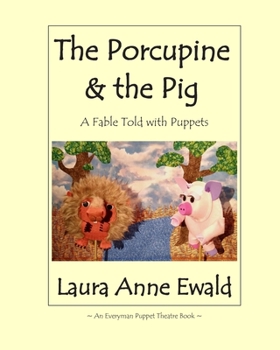 The Porcupine & the Pig: A Fable (An Everyman Puppet Theatre Book)