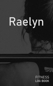 Raelyn: Blank Daily Fitness Workout Log Book | Track Exercise Type, Sets, Reps, Weight, Cardio, Calories, Distance & Time | Space to Record Stretches, ... Personalized First Name Initial R Cover