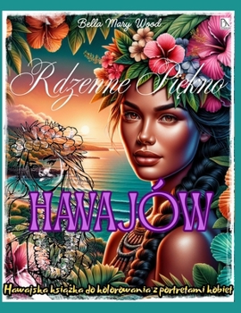 Rdzenne Piekno Hawajów Hawajska ksiazka do kolorowania z portretami kobiet: podróze kolorowanki (Polish Edition)