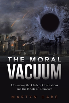 Paperback The Moral Vacuum: Unraveling the Clash of Civilizations and the Roots of Terrorism Book