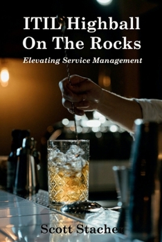 Paperback ITIL Highball On The Rocks: Elevating Service Management (Information Technology On The Rocks) Book
