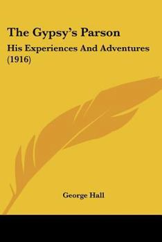 Paperback The Gypsy's Parson: His Experiences And Adventures (1916) Book
