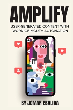 Paperback Amplify User-Generated Content with Word-Of-Mouth Automation Book