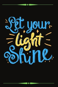 Paperback Let Your Light Shine: Journal, Diary, Notebook (Journal for Writing Down, Dialy Habits), Letter Size (6 x 9) Book