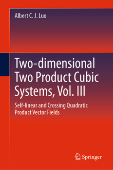 Hardcover Two-Dimensional Two Product Cubic Systems, Vol. III: Self-Linear and Crossing Quadratic Product Vector Fields Book