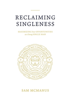 Paperback Reclaiming Singleness: Maximizing Your Opportunities as a Young Single Man Book