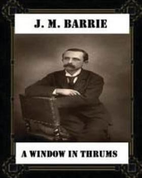 Paperback A Window in Thrums (1889), by J. M. Barrie (classics) Book