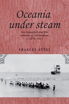 Paperback Oceania Under Steam: Sea Transport and the Cultures of Colonialism, C. 1870-1914 Book