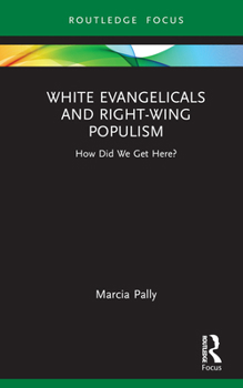 Hardcover White Evangelicals and Right-Wing Populism: How Did We Get Here? Book