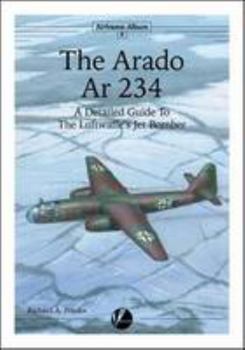 Paperback The Arado Ar 234: A Detailed Guide to the Luftwaffe's Jet Bomber (Airframe Album) Book