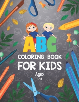 ABC Coloring Book for Kids Ages 4-8: Alphabet Coloring Book | Best Toddler Coloring Book | Alphabet Coloring Book For Toddlers And Preschoolers | Letter Coloring Book for Kids | kids Art Learning