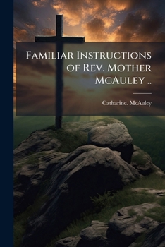 Paperback Familiar Instructions of Rev. Mother McAuley .. Book