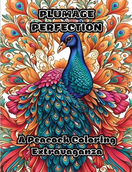 Paperback Plumage Perfection: A Peacock Coloring Extravaganza Book