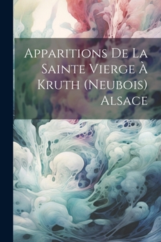 Paperback Apparitions De La Sainte Vierge À Kruth (Neubois) Alsace [French] Book