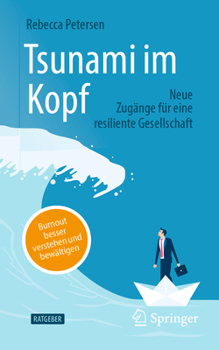 Tsunami im Kopf – Burnout besser verstehen und bewältigen: Neue Zugänge für eine resiliente Gesellschaft